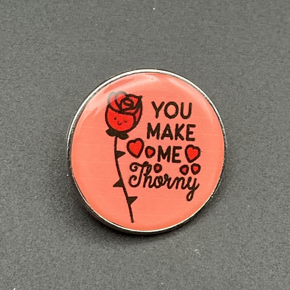 "You Make Me Thorny" Rose Funny Novelty Button Pin